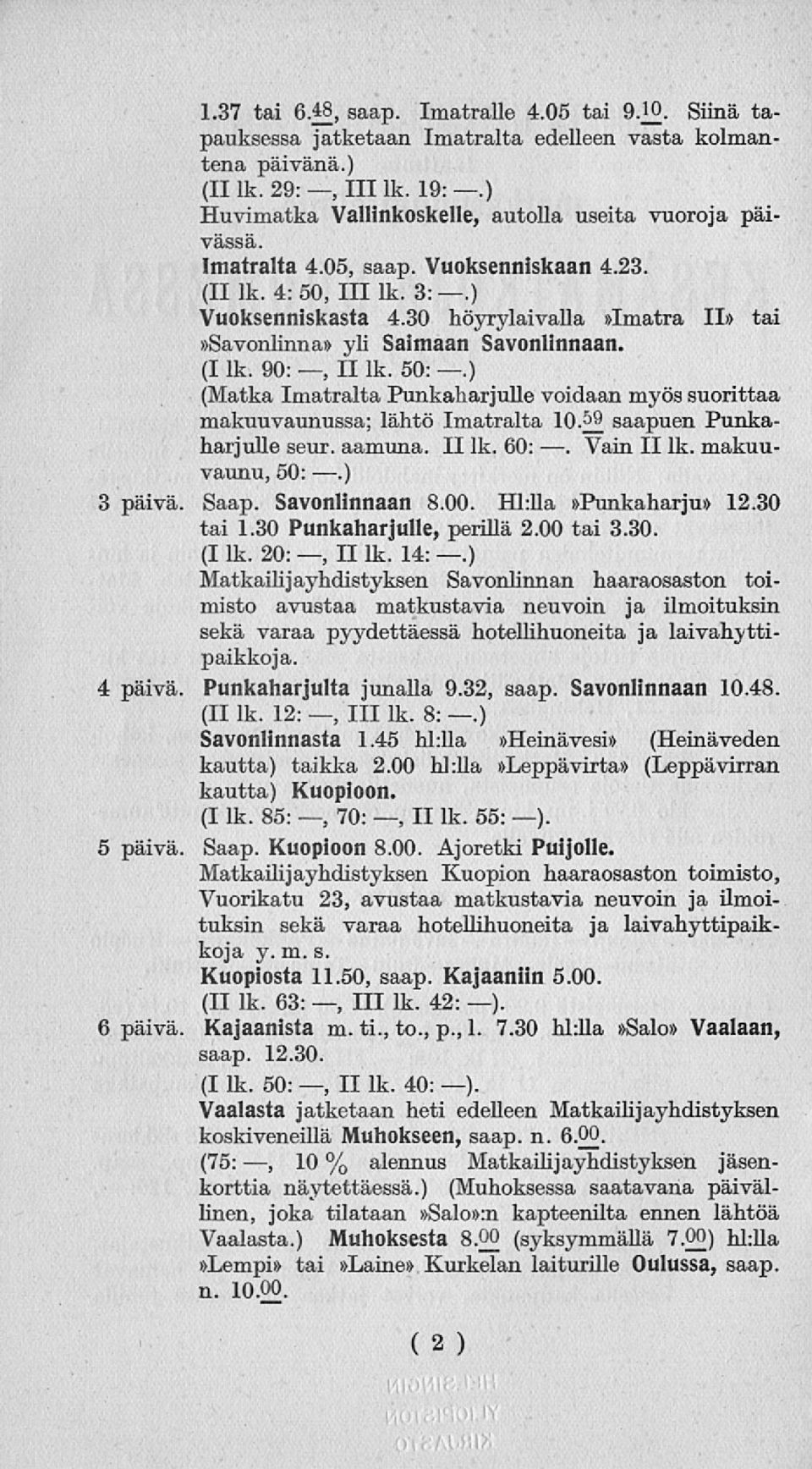 30 höyrylaivalla»imatra II» tai»savonlinna» yli Saimaan Savonlinnaan. (I lk. 90:, II lk. 50:.