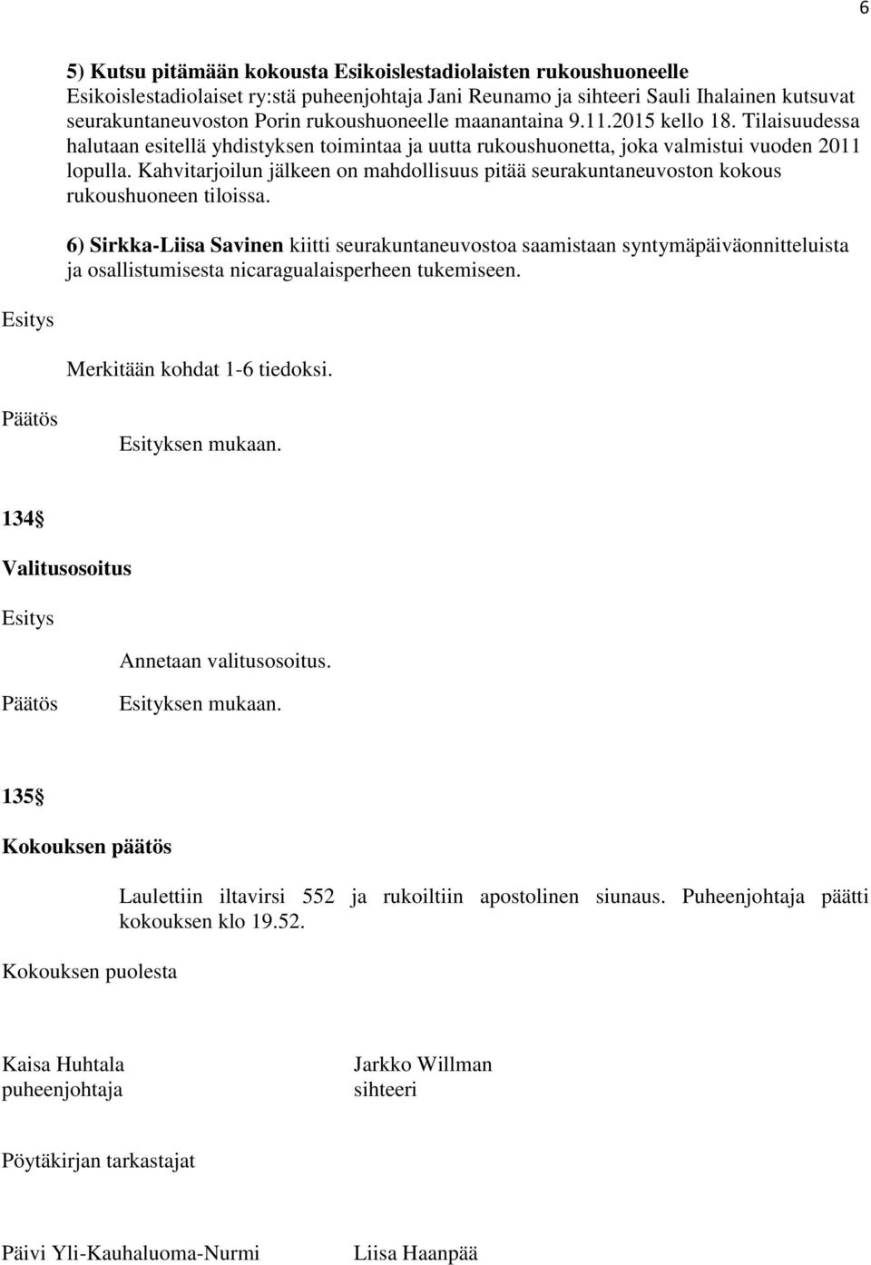 Kahvitarjoilun jälkeen on mahdollisuus pitää seurakuntaneuvoston kokous rukoushuoneen tiloissa.