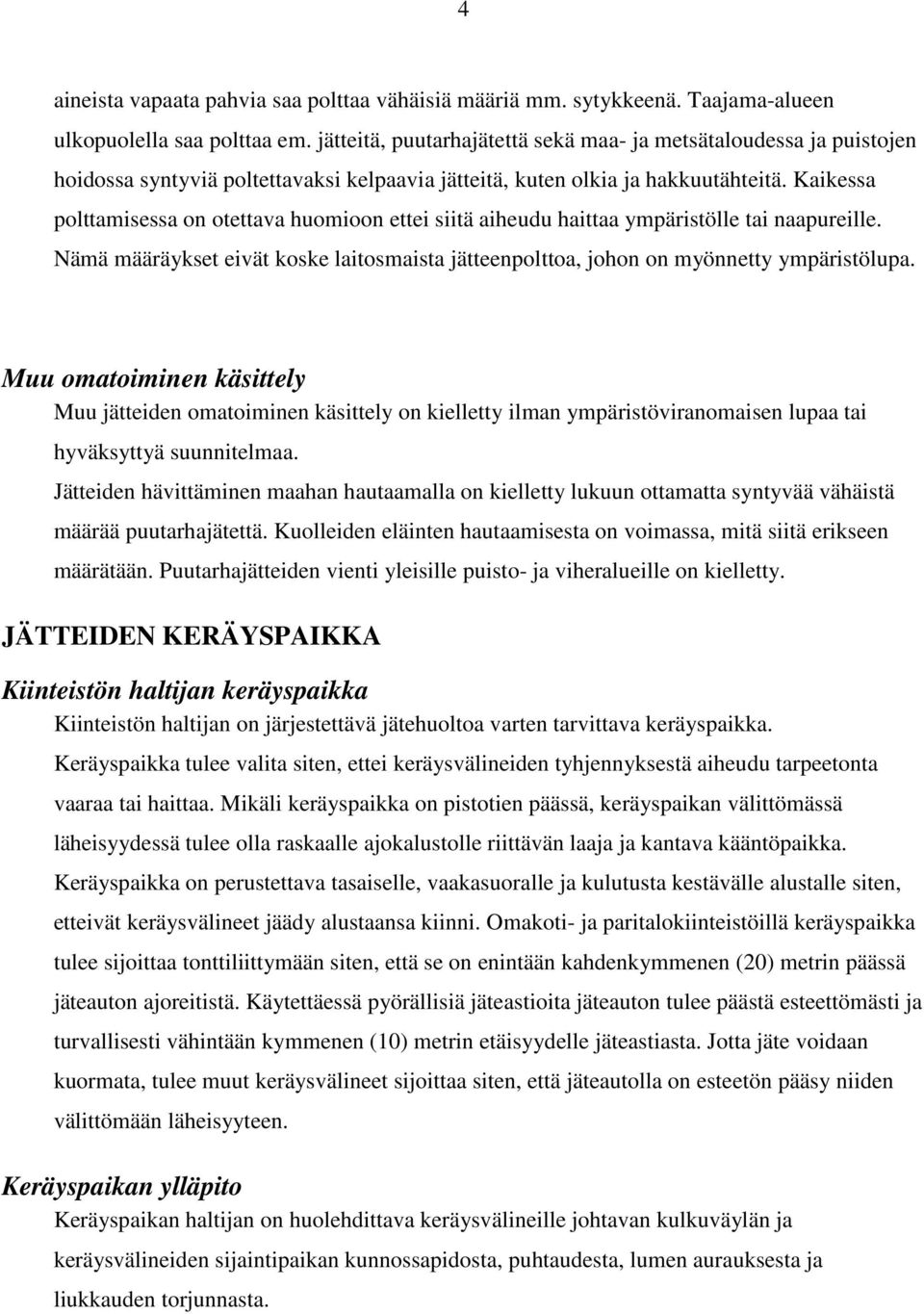 Kaikessa polttamisessa on otettava huomioon ettei siitä aiheudu haittaa ympäristölle tai naapureille. Nämä määräykset eivät koske laitosmaista jätteenpolttoa, johon on myönnetty ympäristölupa.