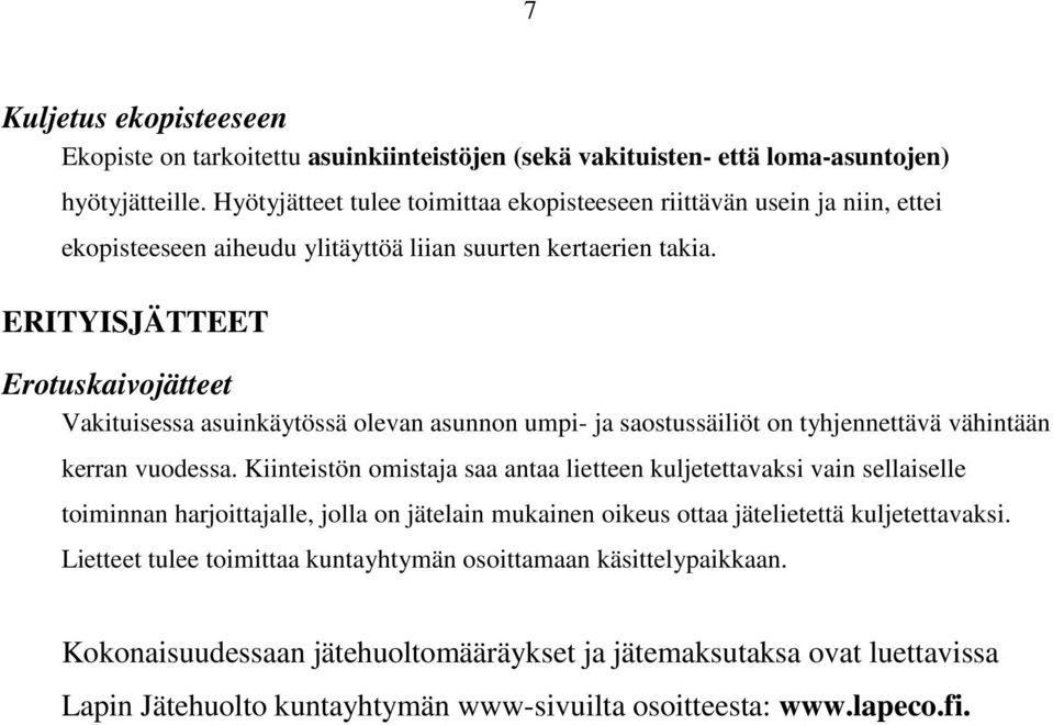 ERITYISJÄTTEET Erotuskaivojätteet Vakituisessa asuinkäytössä olevan asunnon umpi- ja saostussäiliöt on tyhjennettävä vähintään kerran vuodessa.