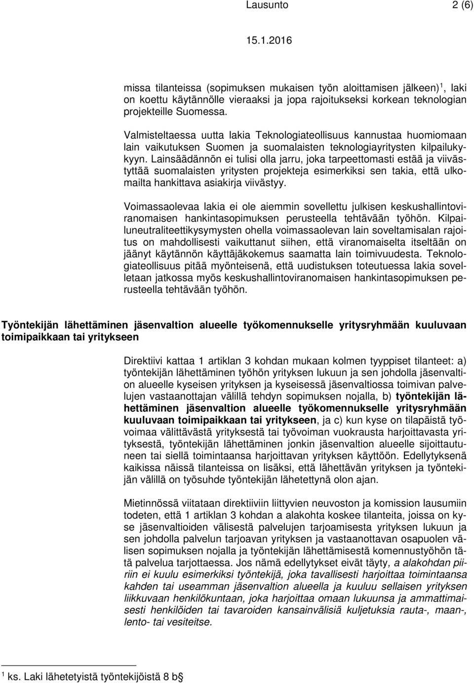 Lainsäädännön ei tulisi olla jarru, joka tarpeettomasti estää ja viivästyttää suomalaisten yritysten projekteja esimerkiksi sen takia, että ulkomailta hankittava asiakirja viivästyy.