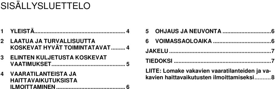 .. 5 4 VAARATILANTEISTA JA HAITTAVAIKUTUKSISTA ILMOITTAMINEN... 6 5 OHJAUS JA NEUVONTA.