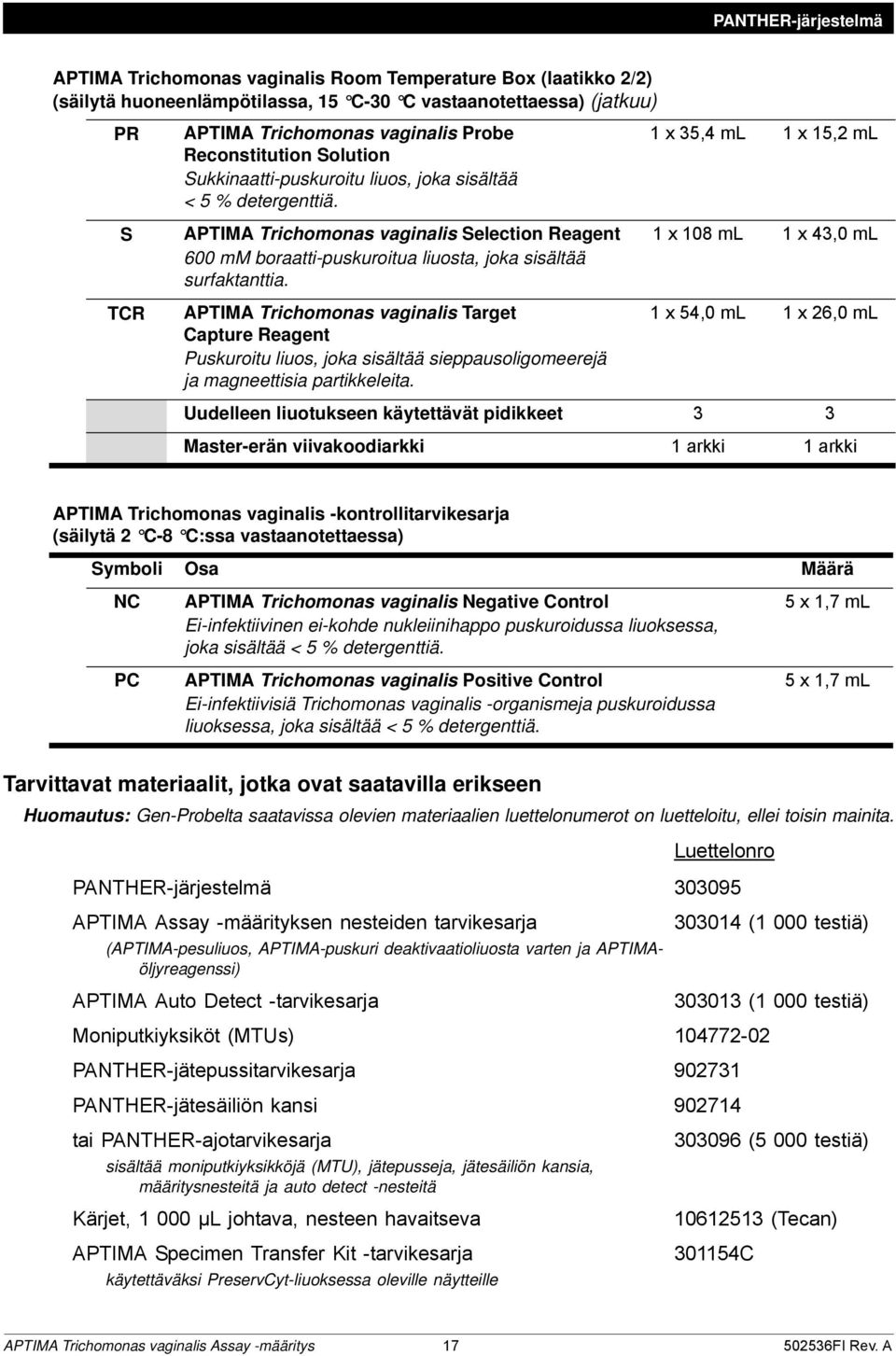 APTIMA Trichomonas vaginalis Target Capture Reagent Puskuroitu liuos, joka sisältää sieppausoligomeerejä ja magneettisia partikkeleita.