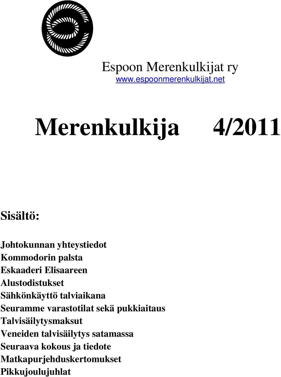 Elisaareen Alustodistukset Sähkönkäyttö talviaikana Seuramme varastotilat sekä