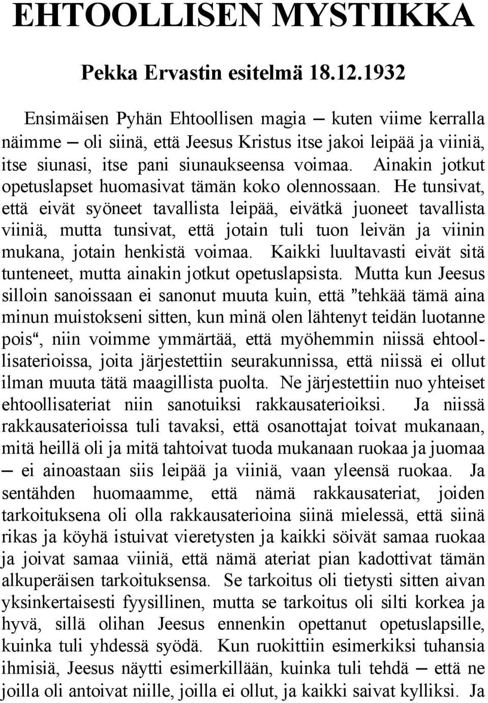 Ainakin jotkut opetuslapset huomasivat tämän koko olennossaan.