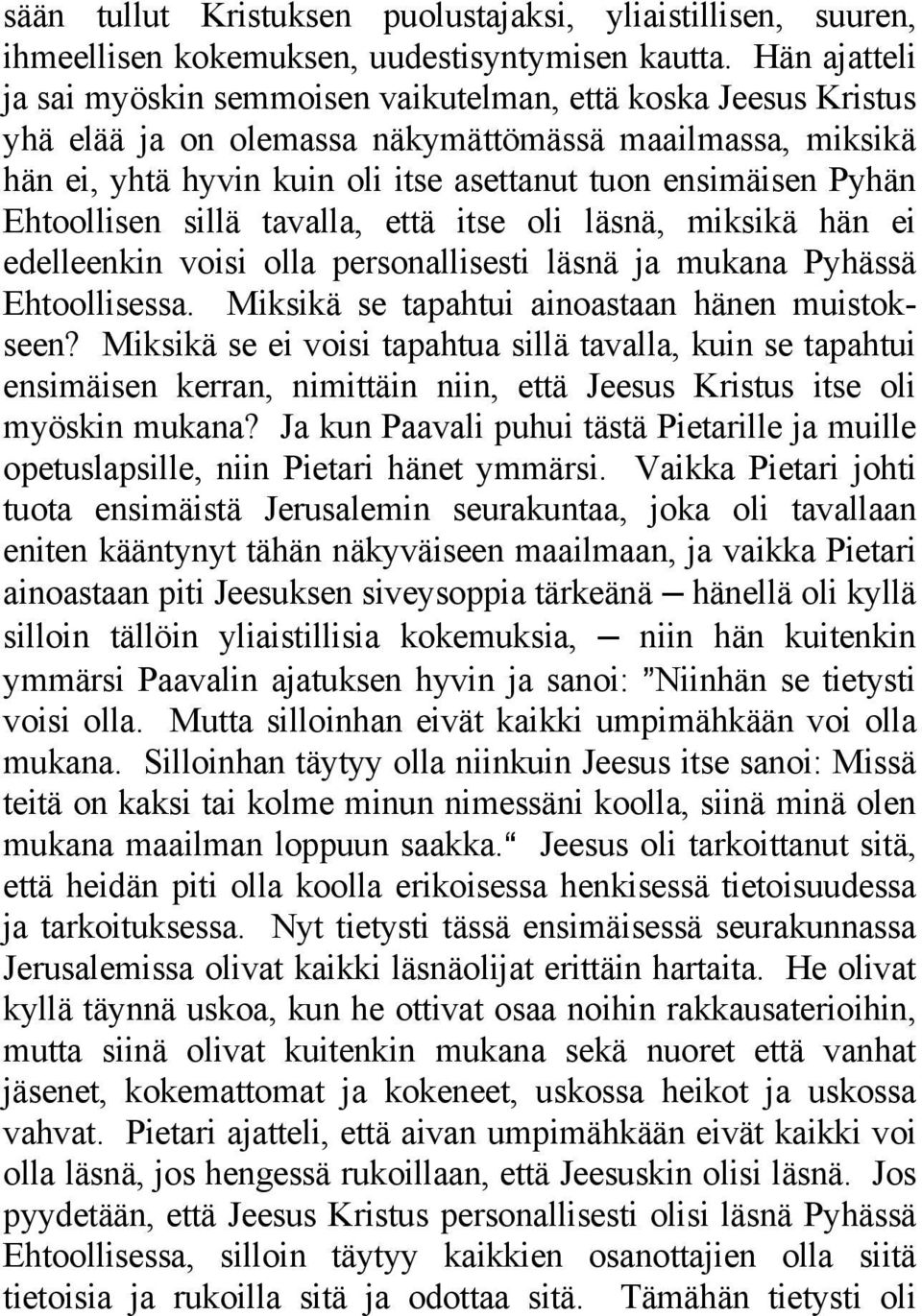 Pyhän Ehtoollisen sillä tavalla, että itse oli läsnä, miksikä hän ei edelleenkin voisi olla personallisesti läsnä ja mukana Pyhässä Ehtoollisessa. Miksikä se tapahtui ainoastaan hänen muistokseen?