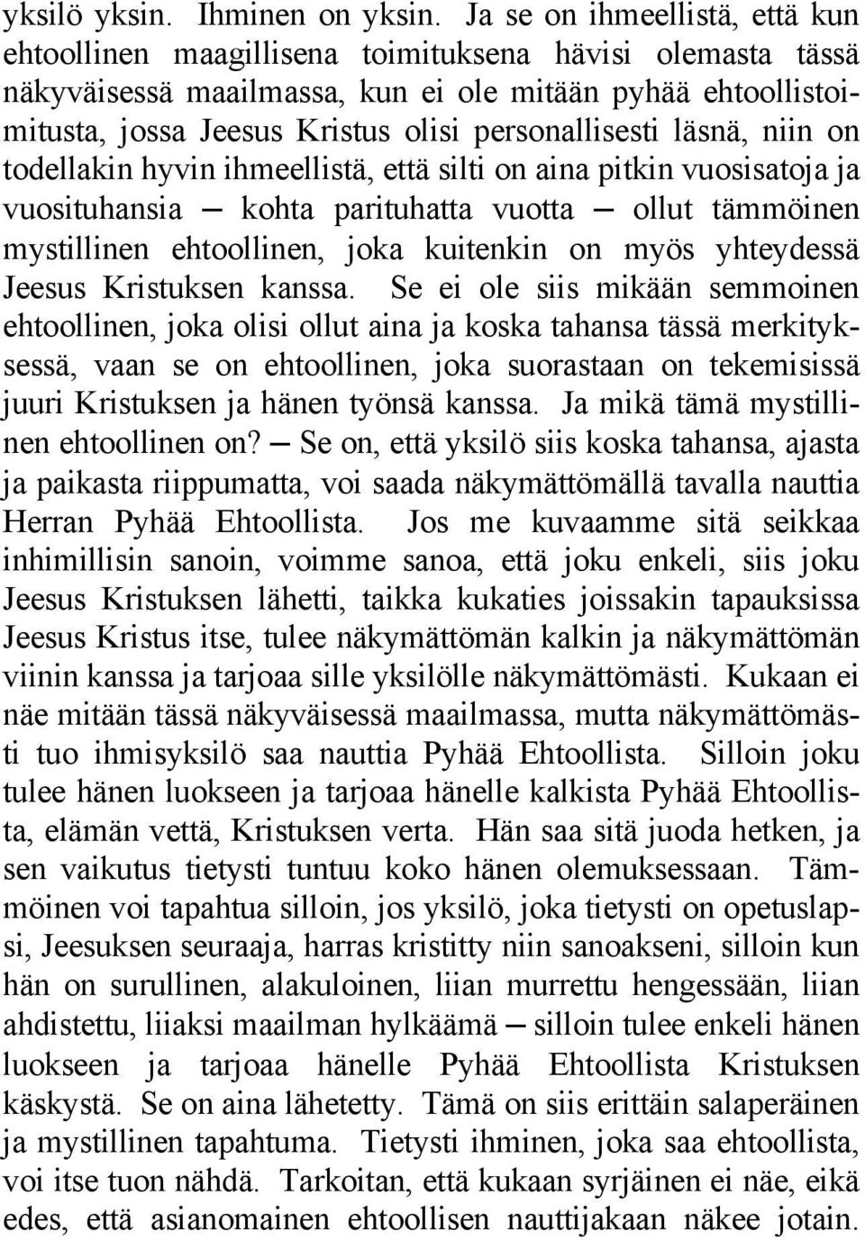 personallisesti läsnä, niin on todellakin hyvin ihmeellistä, että silti on aina pitkin vuosisatoja ja vuosituhansia kohta parituhatta vuotta ollut tämmöinen mystillinen ehtoollinen, joka kuitenkin on