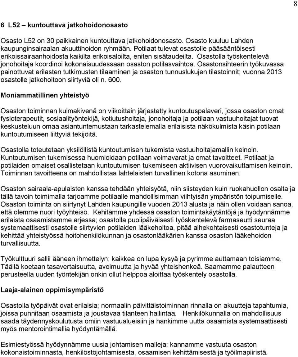 Osastonsihteerin työkuvassa painottuvat erilasten tutkimusten tilaaminen ja osaston tunnuslukujen tilastoinnit; vuonna 2013 osastolle jatkohoitoon siirtyviä oli n. 600.