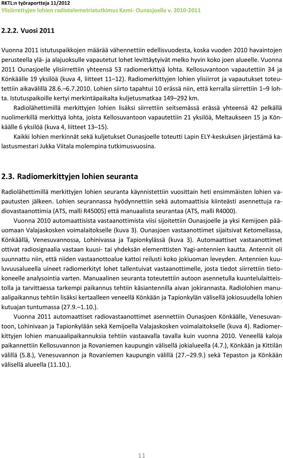 koko joen alueelle. Vuonna 2011 Ounasjoelle ylisiirrettiin yhteensä 53 radiomerkittyä lohta. Kellosuvantoon vapautettiin 34 ja Könkäälle 19 yksilöä (kuva 4, liitteet 11 12).