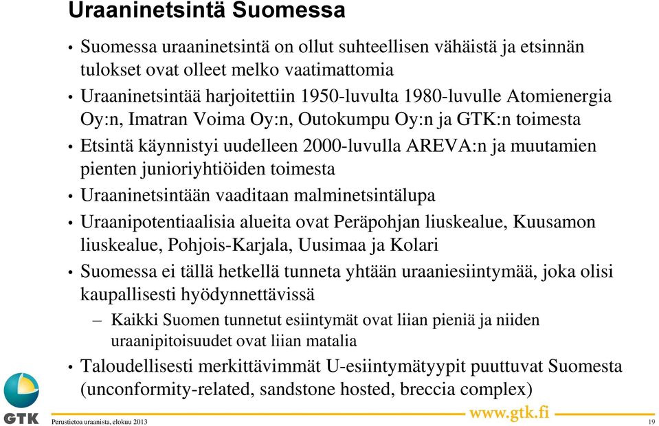 malminetsintälupa Uraanipotentiaalisia alueita ovat Peräpohjan liuskealue, Kuusamon liuskealue, Pohjois-Karjala, Uusimaa ja Kolari Suomessa ei tällä hetkellä tunneta yhtään uraaniesiintymää, joka