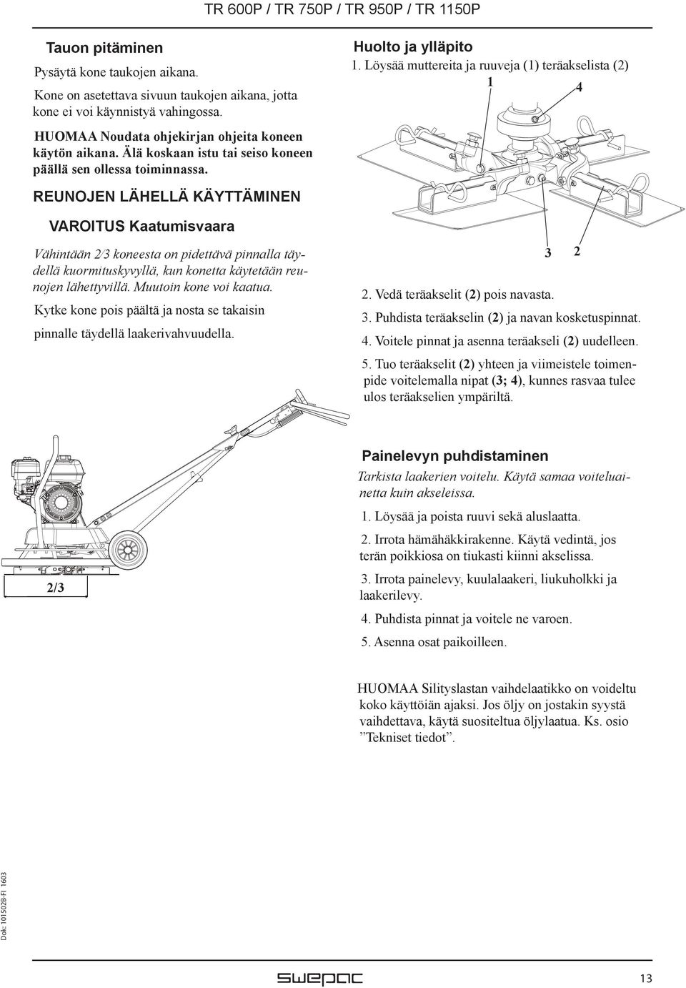 Löysää muttereita ja ruuveja (1) teräakselista (2) 1 4 REUNOJEN LÄHELLÄ KÄYTTÄMINEN VAROITUS Kaatumisvaara Vähintään 2 3 koneesta on pidettävä pinnalla täydellä kuormituskyvyllä, kun konetta
