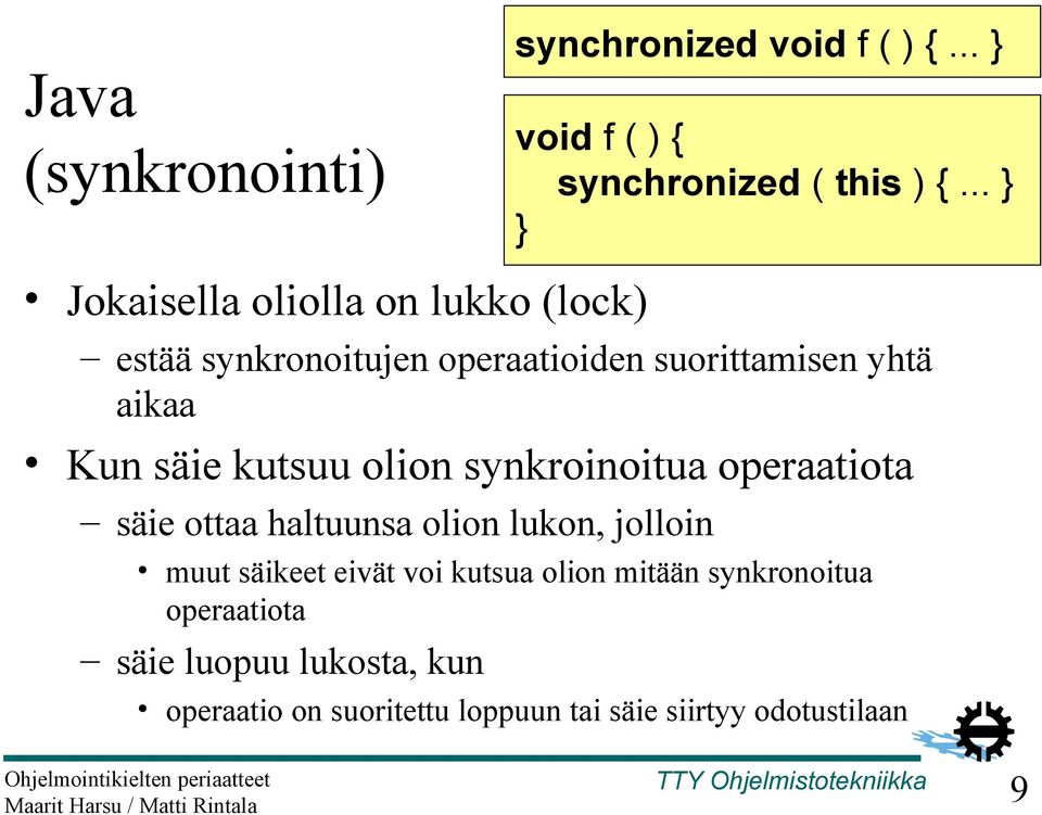 void f ( ) {... } void f ( ) { synchronized ( this ) {.