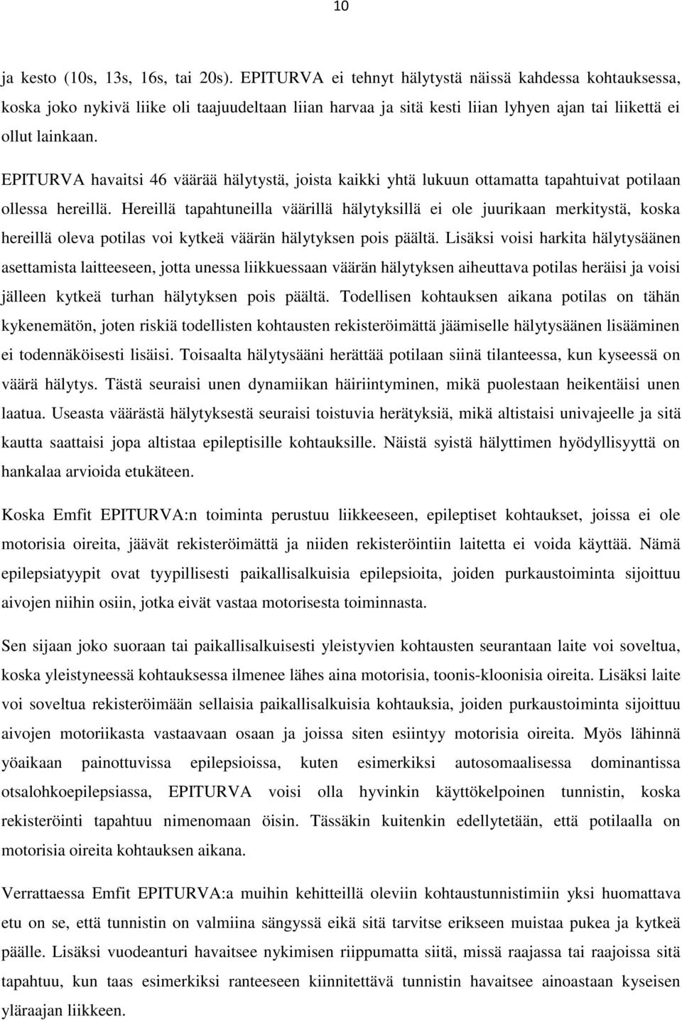 EPITURVA havaitsi 46 väärää hälytystä, joista kaikki yhtä lukuun ottamatta tapahtuivat potilaan ollessa hereillä.