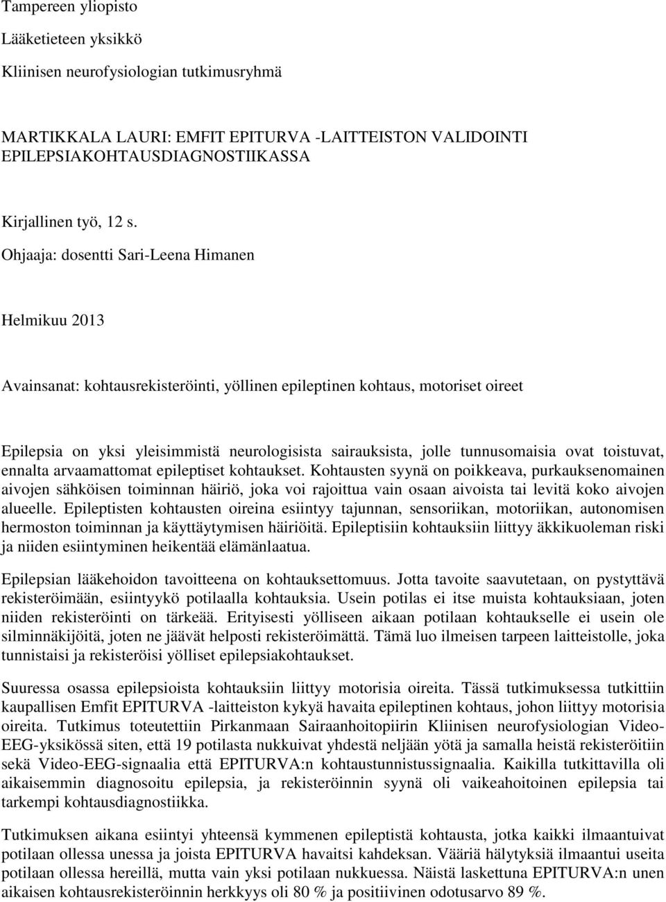 tunnusomaisia ovat toistuvat, ennalta arvaamattomat epileptiset kohtaukset.