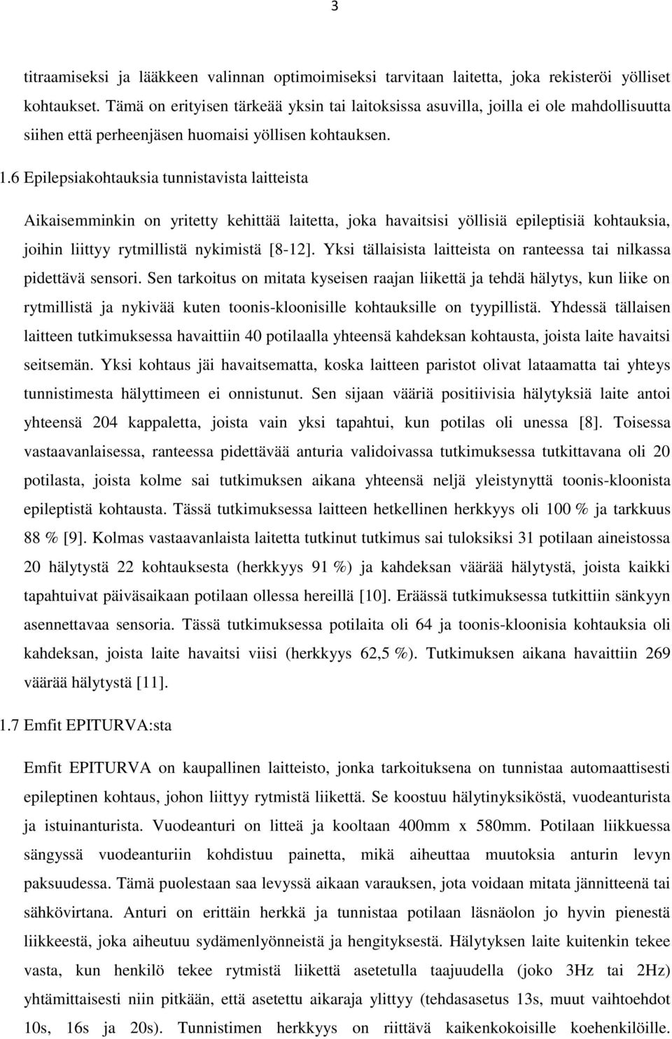 6 Epilepsiakohtauksia tunnistavista laitteista Aikaisemminkin on yritetty kehittää laitetta, joka havaitsisi yöllisiä epileptisiä kohtauksia, joihin liittyy rytmillistä nykimistä [8-12].