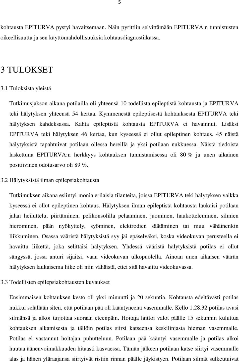 Kymmenestä epileptisestä kohtauksesta EPITURVA teki hälytyksen kahdeksassa. Kahta epileptistä kohtausta EPITURVA ei havainnut.