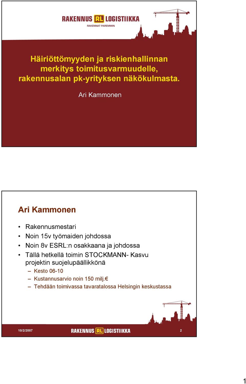 Ari Kammonen 10/2/2007 1 Ari Kammonen Rakennusmestari Noin 15v työmaiden johdossa Noin 8v ESRL:n