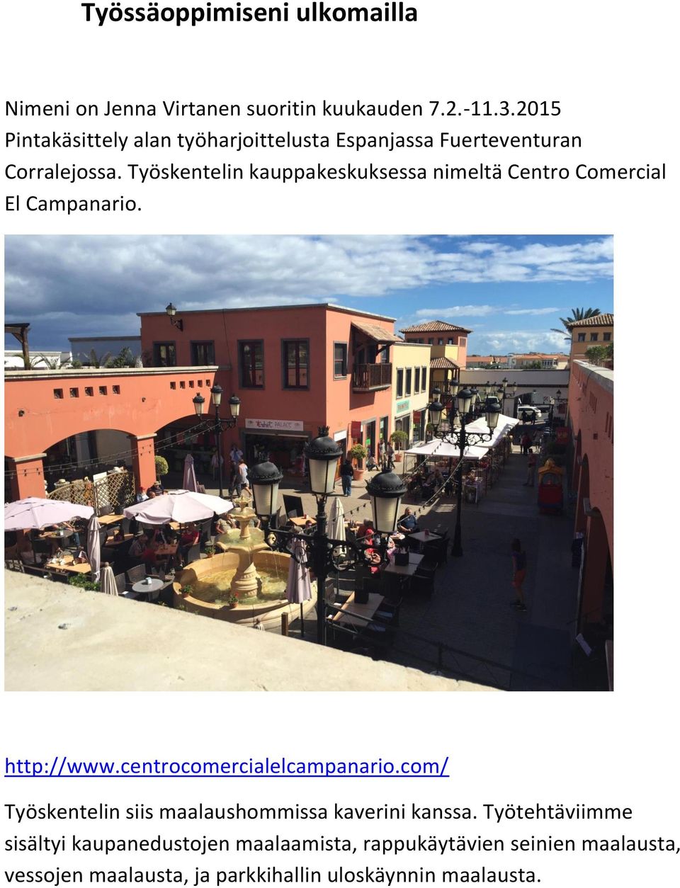 Työskentelin kauppakeskuksessa nimeltä Centro Comercial El Campanario. http://www.centrocomercialelcampanario.