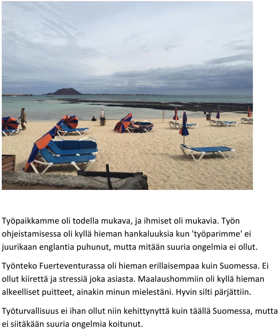 ei ollut. Työnteko Fuerteventurassa oli hieman erillaisempaa kuin Suomessa. Ei ollut kiirettä ja stressiä joka asiasta.