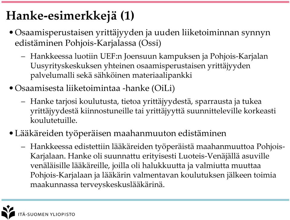 sparrausta ja tukea yrittäjyydestä kiinnostuneille tai yrittäjyyttä suunnitteleville korkeasti koulutetuille.