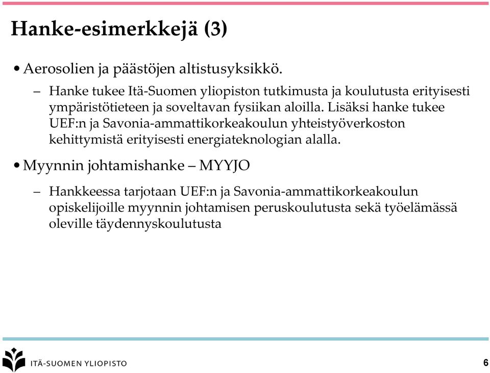 Lisäksi hanke tukee UEF:n ja Savonia-ammattikorkeakoulun yhteistyöverkoston kehittymistä erityisesti energiateknologian