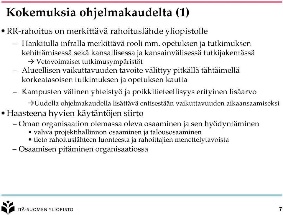 korkeatasoisen tutkimuksen ja opetuksen kautta Kampusten välinen yhteistyö ja poikkitieteellisyys erityinen lisäarvo Uudella ohjelmakaudella lisättävä entisestään vaikuttavuuden