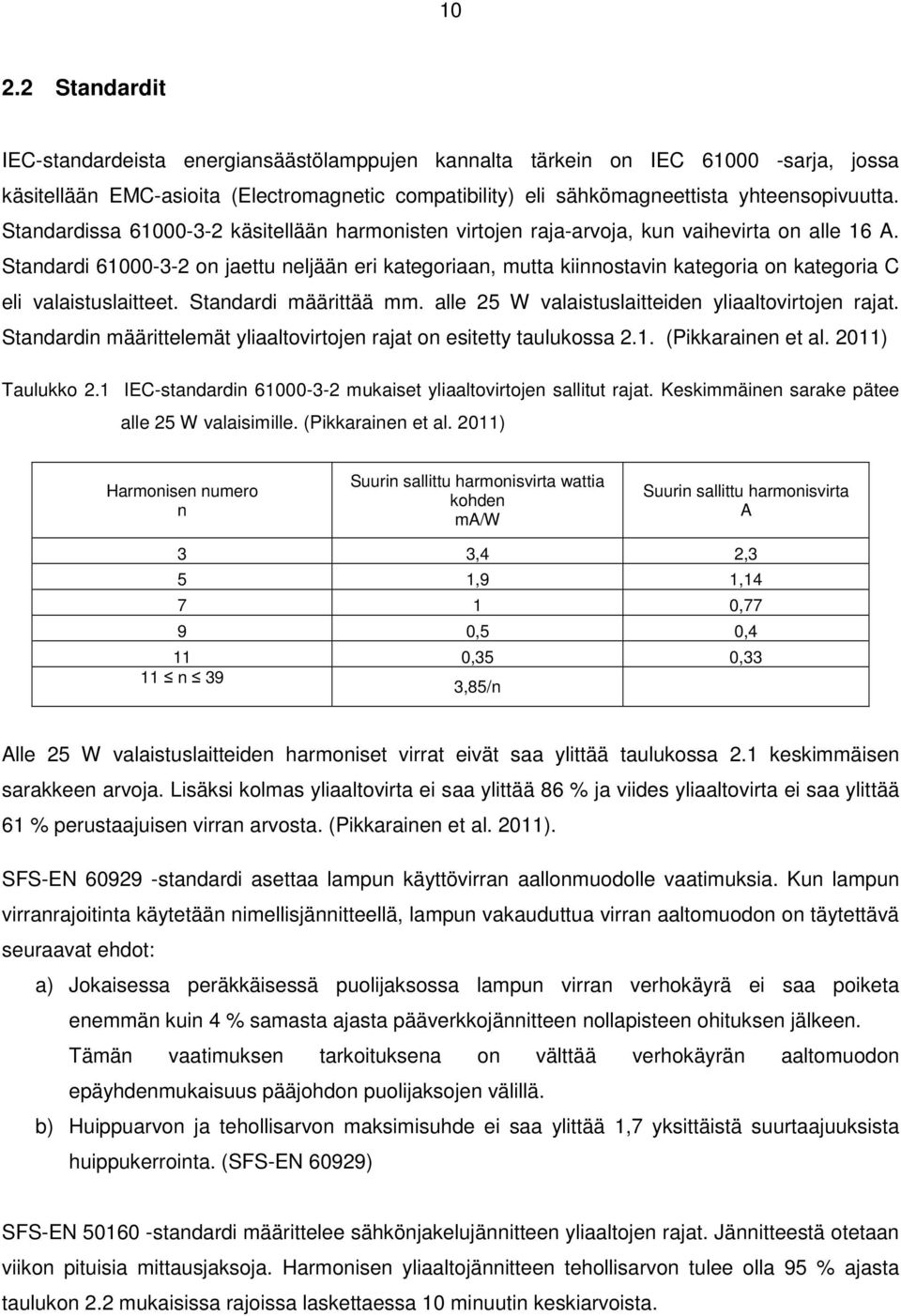 Standardi 61000-3-2 on jaettu neljään eri kategoriaan, mutta kiinnostavin kategoria on kategoria C eli valaistuslaitteet. Standardi määrittää mm. alle 25 W valaistuslaitteiden yliaaltovirtojen rajat.