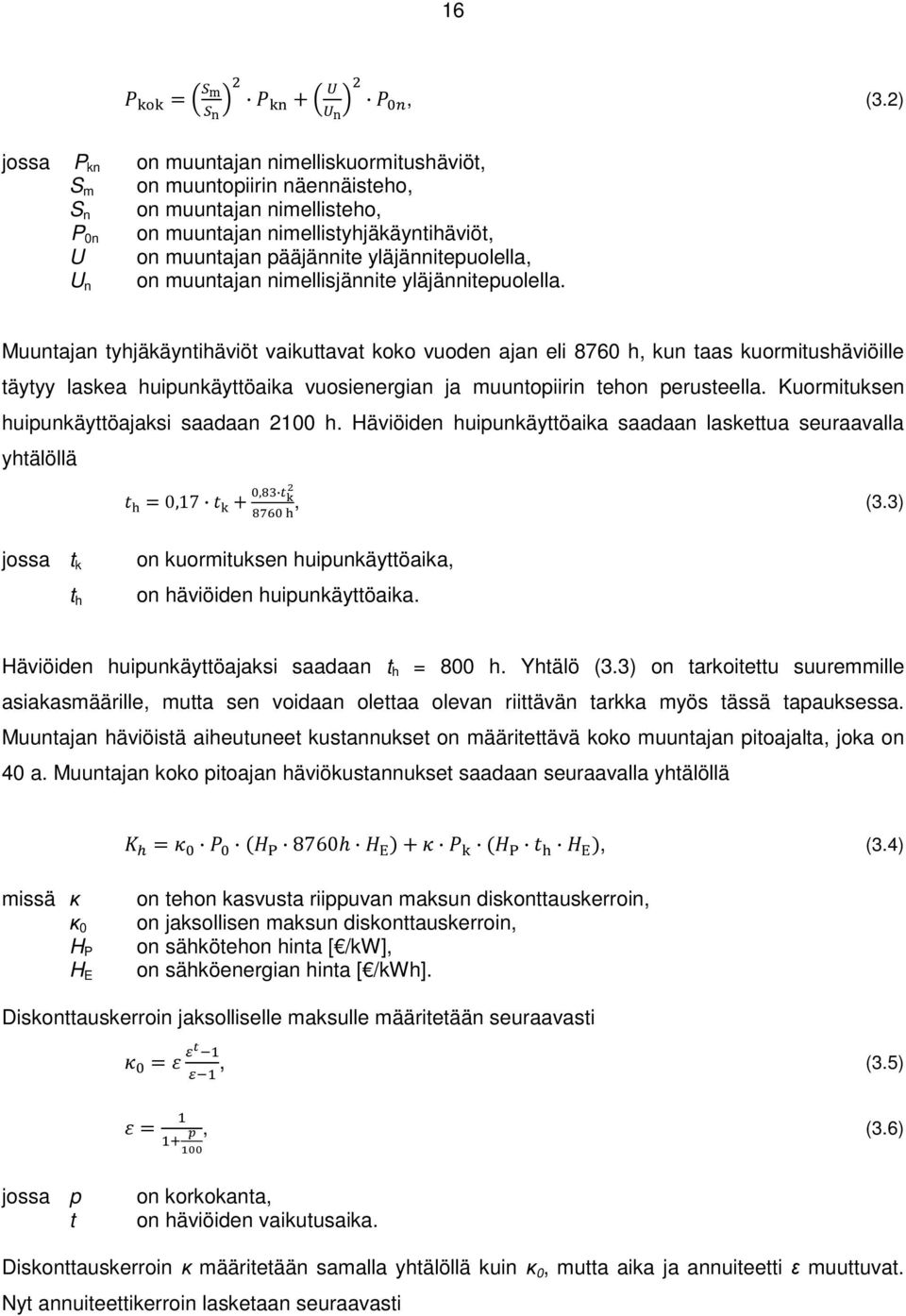 yläjännitepuolella, on muuntajan nimellisjännite yläjännitepuolella.