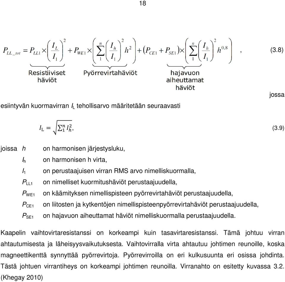 käämityksen nimellispisteen pyörrevirtahäviöt perustaajuudella, on liitosten ja kytkentöjen nimellispisteenpyörrevirtahäviöt perustaajuudella, on hajavuon aiheuttamat häviöt nimelliskuormalla
