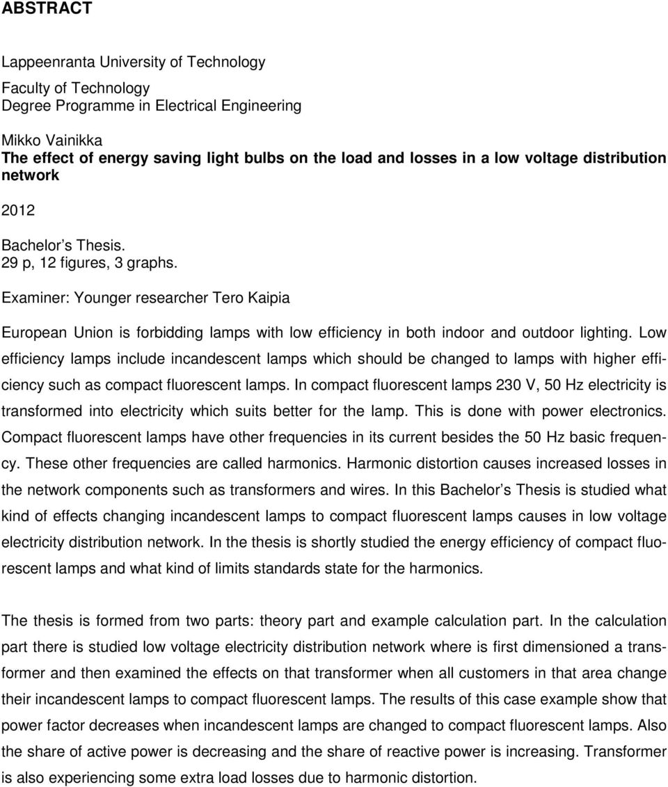 Examiner: Younger researcher Tero Kaipia European Union is forbidding lamps with low efficiency in both indoor and outdoor lighting.