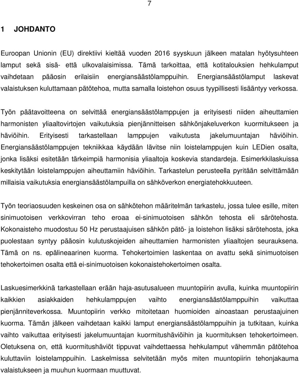 Energiansäästölamput laskevat valaistuksen kuluttamaan pätötehoa, mutta samalla loistehon osuus tyypillisesti lisääntyy verkossa.