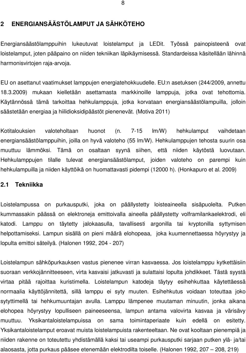 2009) mukaan kielletään asettamasta markkinoille lamppuja, jotka ovat tehottomia.