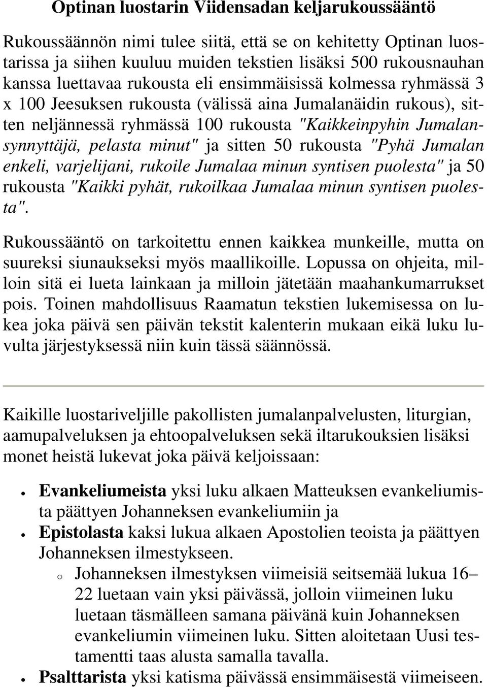 ja sitten 50 rukousta "Pyhä Jumalan enkeli, varjelijani, rukoile Jumalaa minun syntisen puolesta" ja 50 rukousta "Kaikki pyhät, rukoilkaa Jumalaa minun syntisen puolesta".