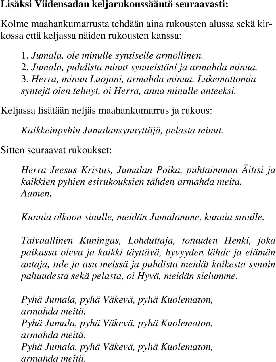 Lukemattomia syntejä olen tehnyt, oi Herra, anna minulle anteeksi. Keljassa lisätään neljäs maahankumarrus ja rukous: Kaikkeinpyhin Jumalansynnyttäjä, pelasta minut.