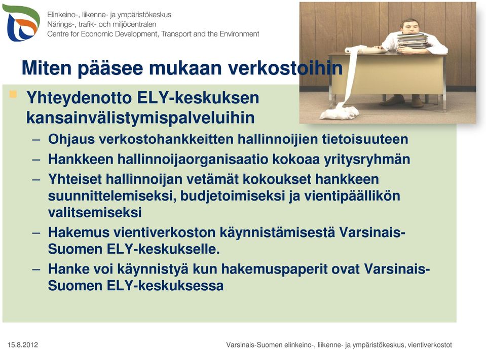 valitsemiseksi Hakemus vientiverkoston käynnistämisestä VarsinaisSuomen ELY-keskukselle.