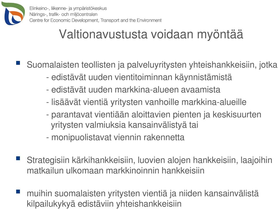 keskisuurten yritysten valmiuksia kansainvälistyä tai - monipuolistavat viennin rakennetta Strategisiin kärkihankkeisiin, luovien alojen hankkeisiin,