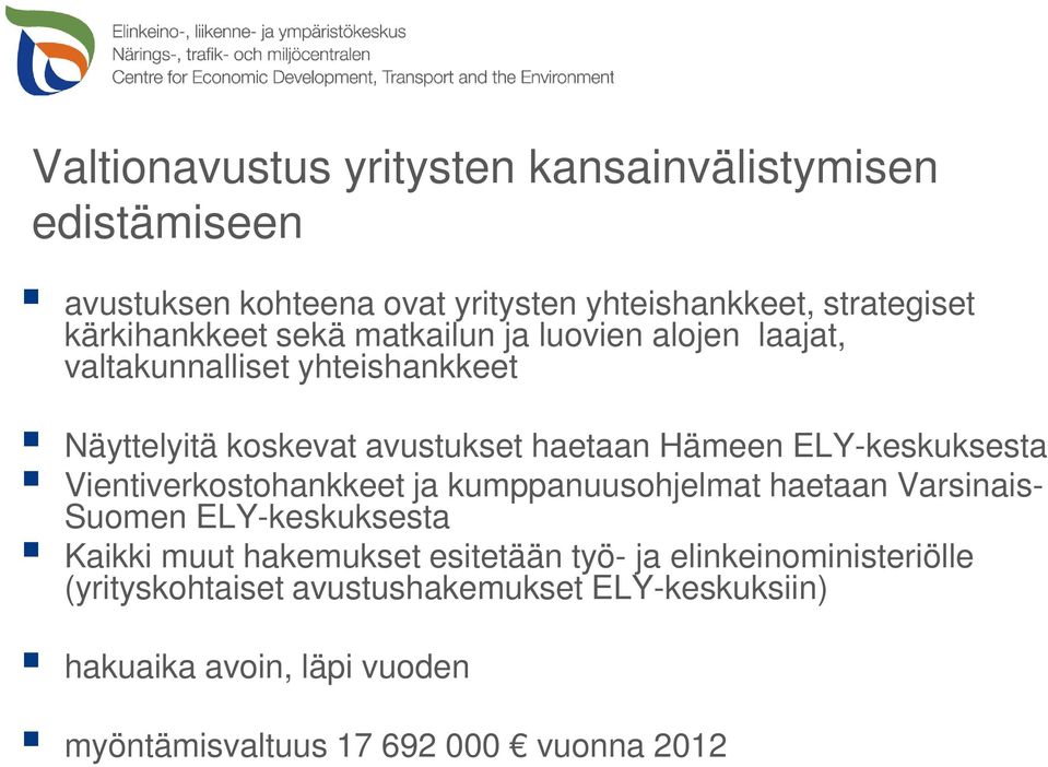 ELY-keskuksesta Vientiverkostohankkeet ja kumppanuusohjelmat haetaan Varsinais- Suomen ELY-keskuksesta Kaikki muut hakemukset