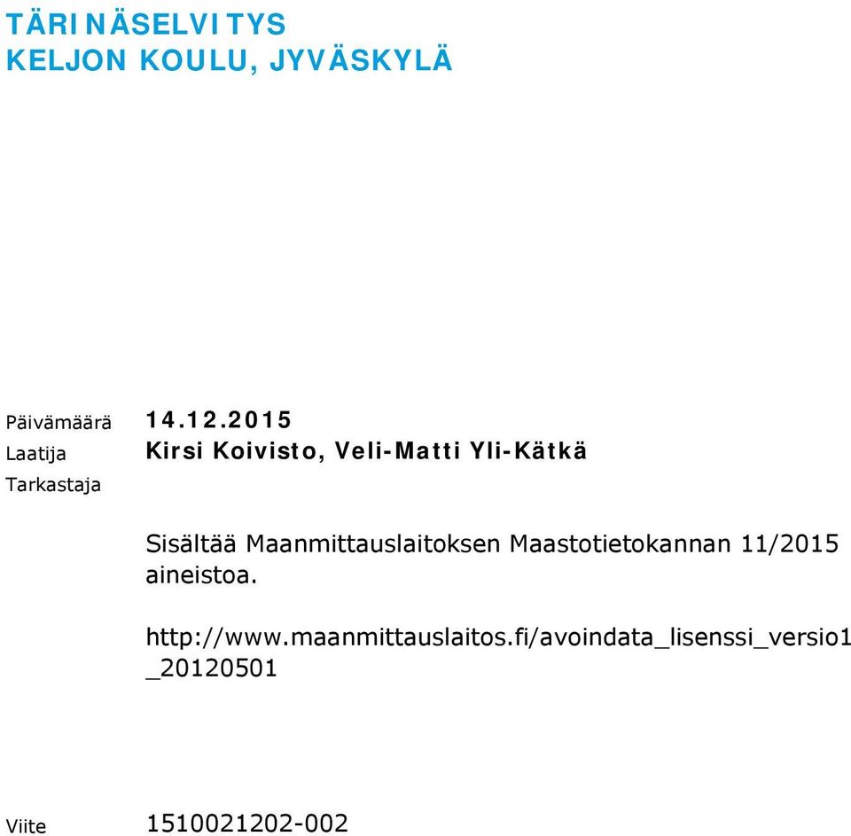 Sisältää Maanmittauslaitoksen Maastotietokannan 11/2015 aineistoa.
