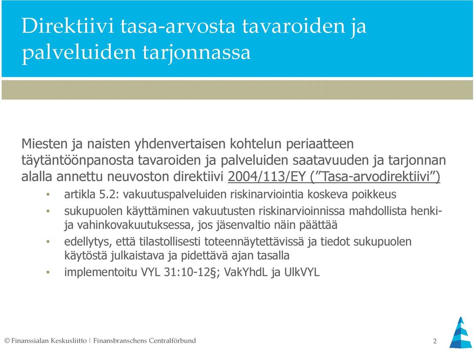 2: vakuutuspalveluiden riskinarviointia koskeva poikkeus sukupuolen käyttäminen vakuutusten riskinarvioinnissa mahdollista henkija vahinkovakuutuksessa, jos jäsenvaltio