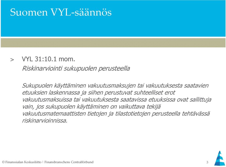 laskennassa ja siihen perustuvat suhteelliset erot vakuutusmaksuissa tai vakuutuksesta saatavissa etuuksissa ovat