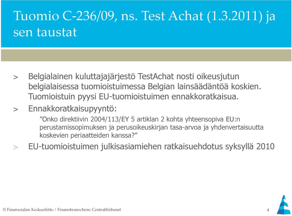 2011) ja sen taustat > Belgialainen kuluttajajärjestö TestAchat nosti oikeusjutun belgialaisessa tuomioistuimessa Belgian lainsäädäntöä