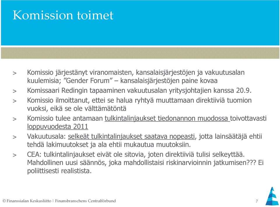 > Komissio ilmoittanut, ettei se halua ryhtyä muuttamaan direktiiviä tuomion vuoksi, eikä se ole välttämätöntä > Komissio tulee antamaan tulkintalinjaukset tiedonannon muodossa toivottavasti