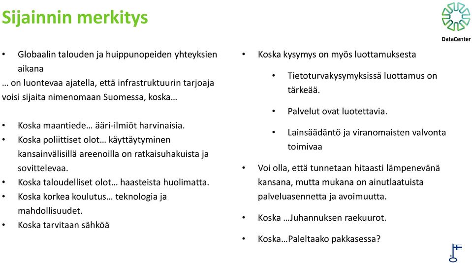Koska korkea koulutus teknologia ja mahdollisuudet. Koska tarvitaan sähköä Koska kysymys on myös luottamuksesta Tietoturvakysymyksissä luottamus on tärkeää. Palvelut ovat luotettavia.