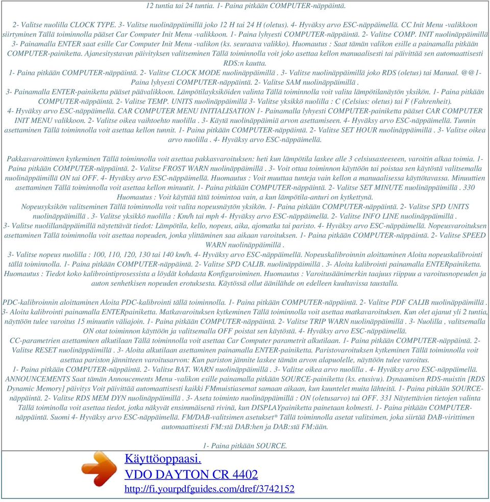 INIT nuolinäppäimillä 3- Painamalla ENTER saat esille Car Computer Init Menu -valikon (ks. seuraava valikko). Huomautus : Saat tämän valikon esille a painamalla pitkään COMPUTER-painiketta.