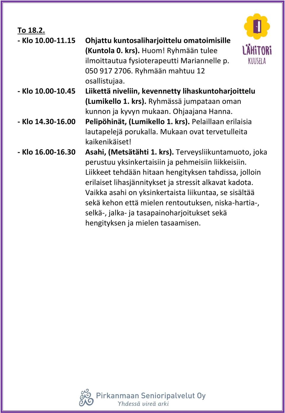 krs). Pelaillaan erilaisia lautapelejä porukalla. Mukaan ovat tervetulleita kaikenikäiset! - Klo 16.00-16.30 Asahi, (Metsätähti 1. krs).