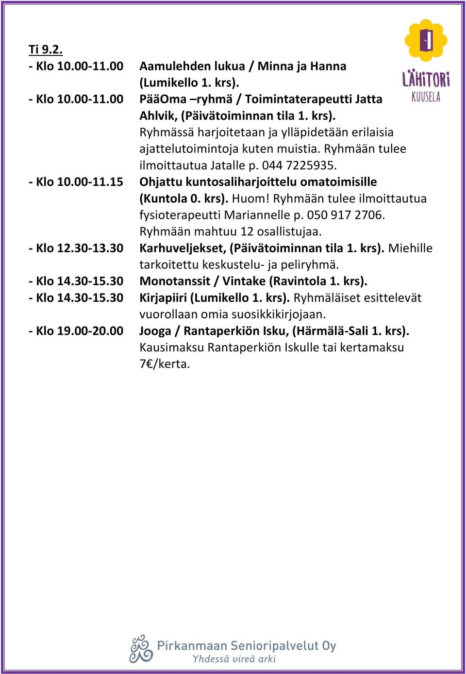 Miehille tarkoitettu keskustelu- ja peliryhmä. - Klo 14.30-15.30 Monotanssit / Vintake (Ravintola 1. krs). - Klo 14.30-15.30 Kirjapiiri (Lumikello 1. krs). Ryhmäläiset esittelevät vuorollaan omia suosikkikirjojaan.