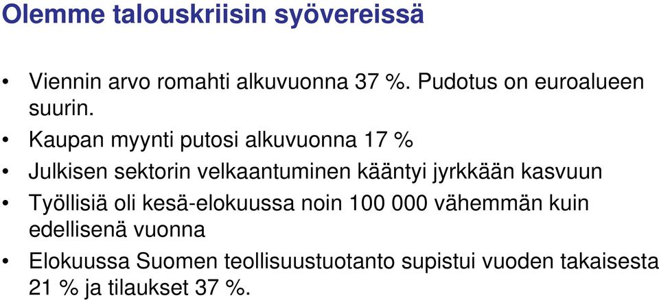 Kaupan myynti putosi alkuvuonna 17 % Julkisen sektorin velkaantuminen kääntyi jyrkkään