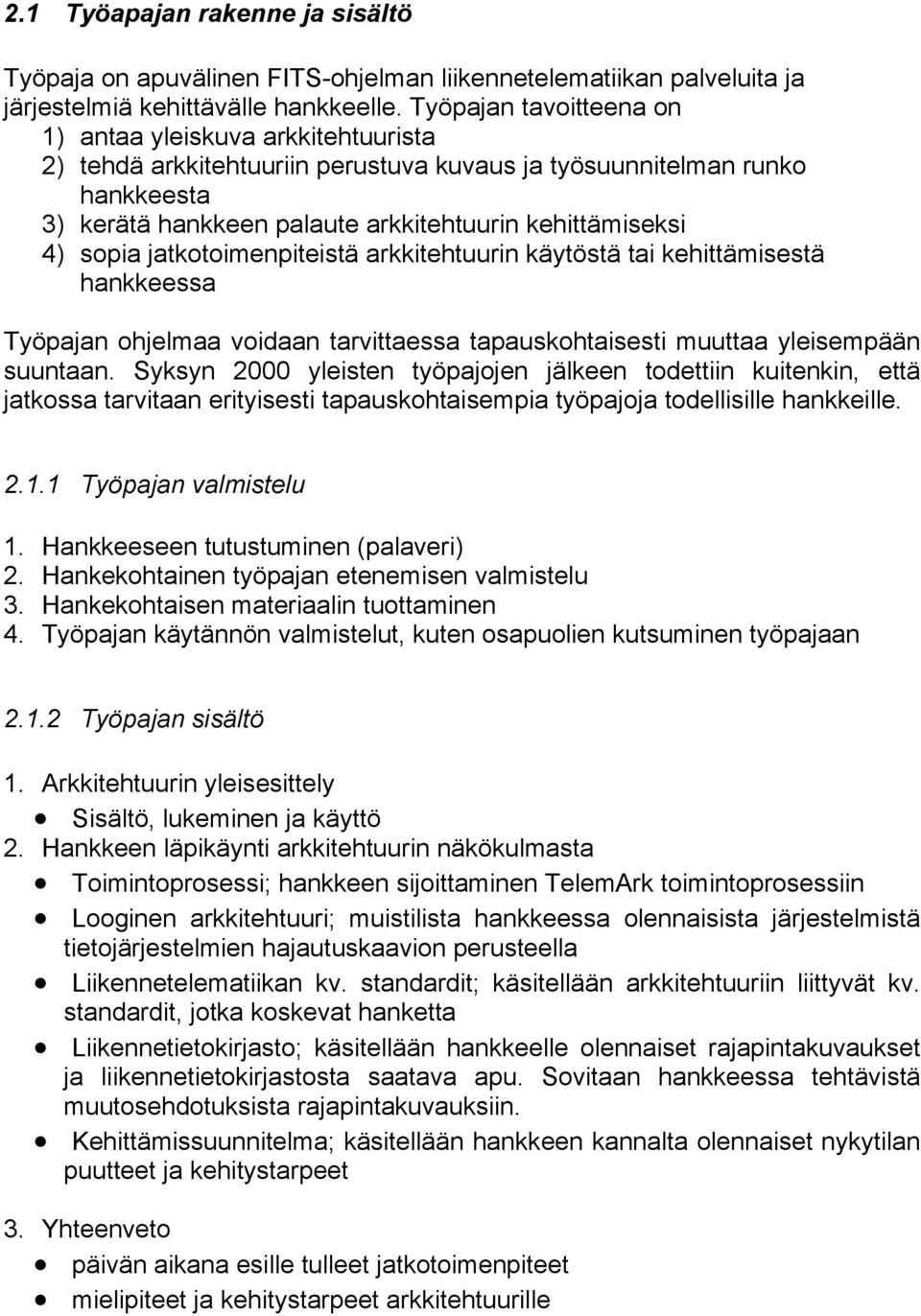 sopia jatkotoimenpiteistä arkkitehtuurin käytöstä tai kehittämisestä hankkeessa Työpajan ohjelmaa voidaan tarvittaessa tapauskohtaisesti muuttaa yleisempään suuntaan.