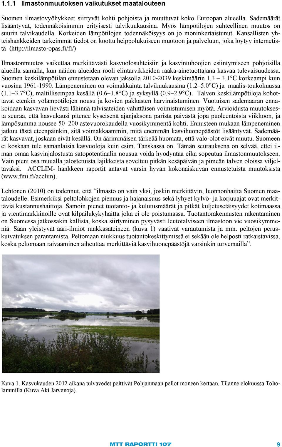 Kansallisten yhteishankkeiden tärkeimmät tiedot on koottu helppolukuiseen muotoon ja palveluun, joka löytyy internetistä (http://ilmasto-opas.