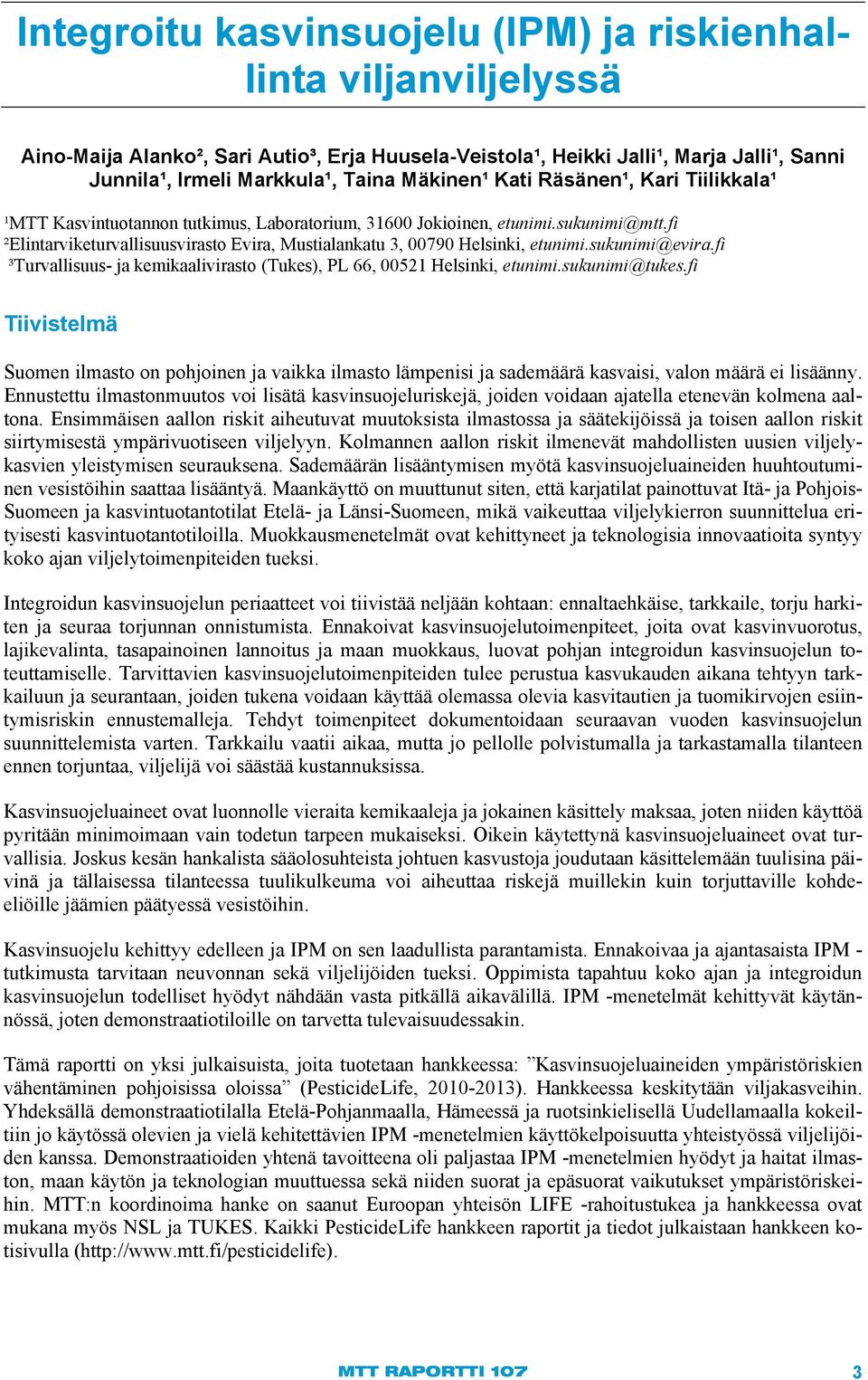 fi ²Elintarviketurvallisuusvirasto Evira, Mustialankatu 3, 00790 Helsinki, etunimi.sukunimi@evira.fi ³Turvallisuus- ja kemikaalivirasto (Tukes), PL 66, 00521 Helsinki, etunimi.sukunimi@tukes.